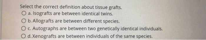 Select the correct definition about tissue grafts